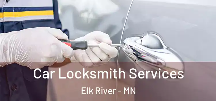  Car Locksmith Services Elk River - MN