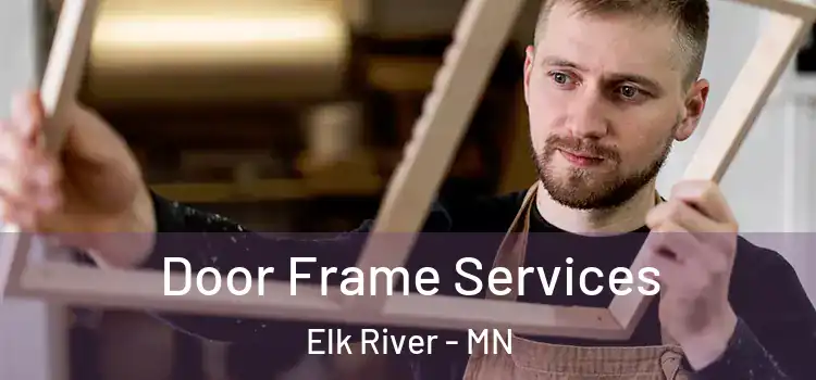  Door Frame Services Elk River - MN