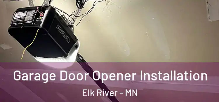  Garage Door Opener Installation Elk River - MN
