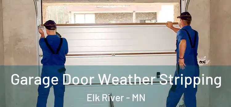  Garage Door Weather Stripping Elk River - MN