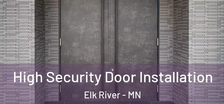 High Security Door Installation Elk River - MN