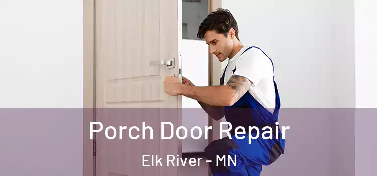  Porch Door Repair Elk River - MN
